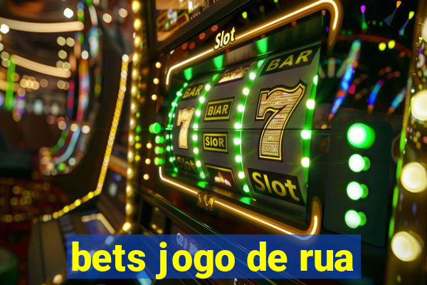 bets jogo de rua