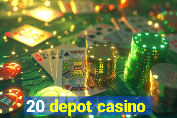 20 depot casino