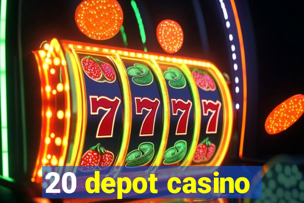 20 depot casino