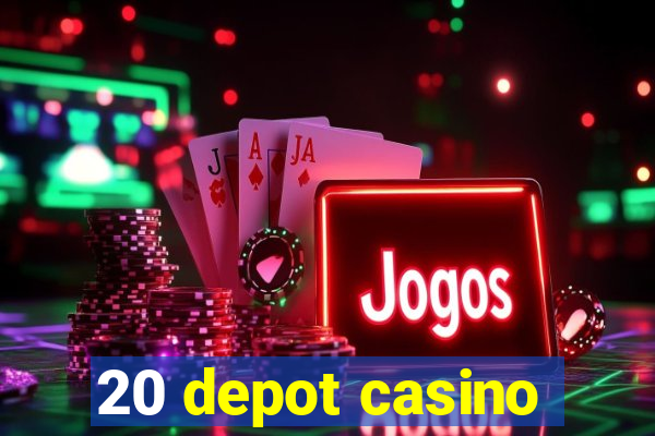 20 depot casino