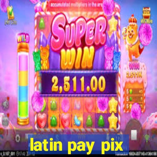 latin pay pix