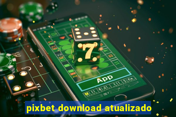 pixbet download atualizado