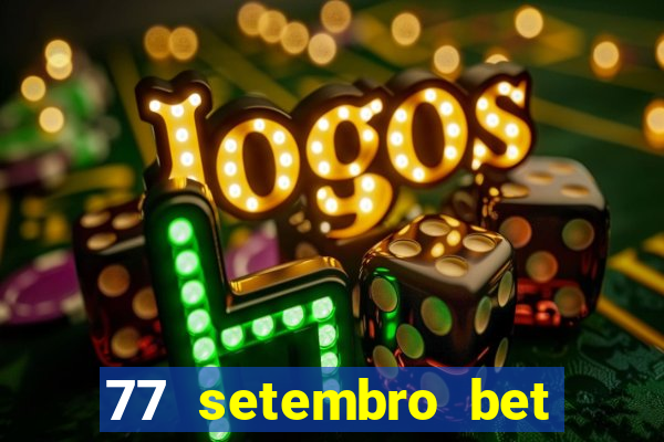 77 setembro bet com é confiável