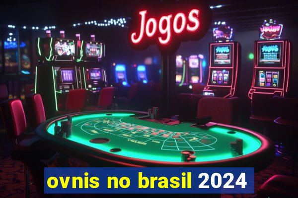 ovnis no brasil 2024