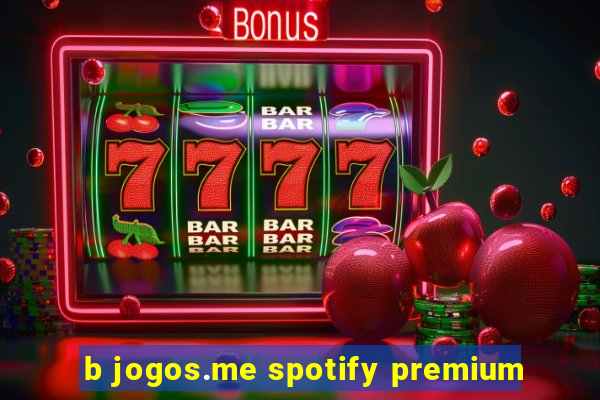 b jogos.me spotify premium