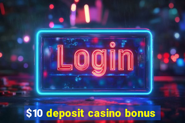 $10 deposit casino bonus