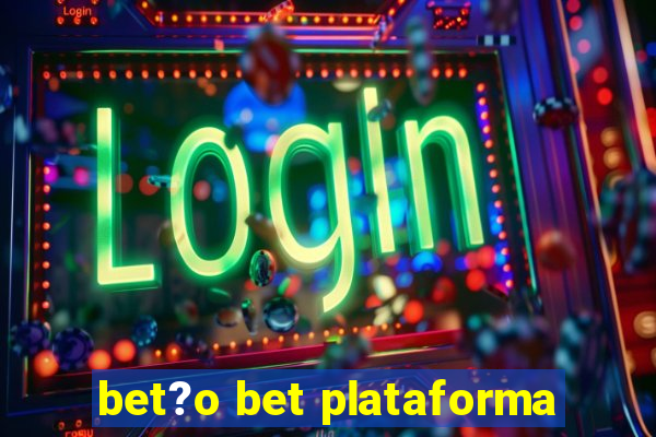 bet?o bet plataforma