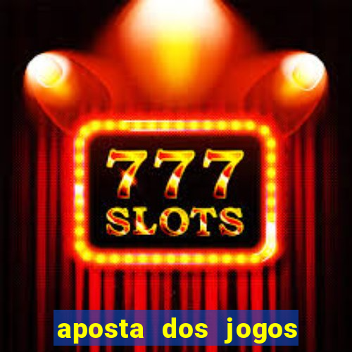 aposta dos jogos de hoje