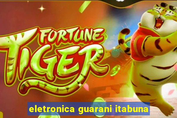 eletronica guarani itabuna