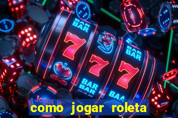 como jogar roleta europeia bet365