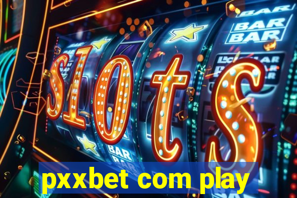 pxxbet com play