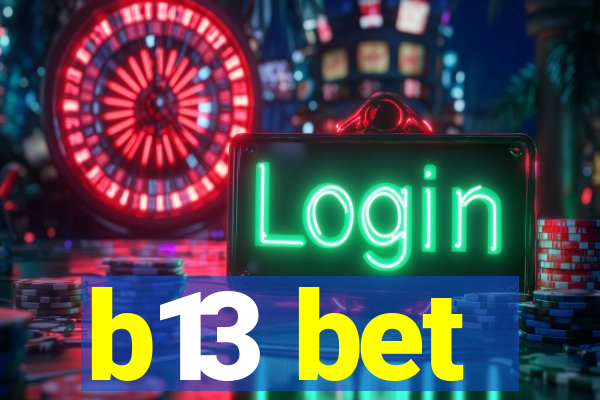 b13 bet