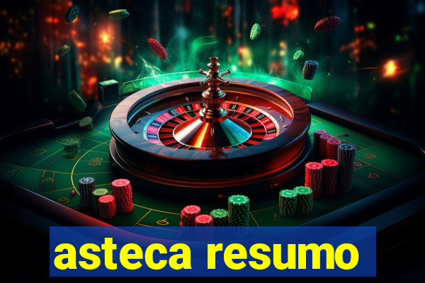 asteca resumo