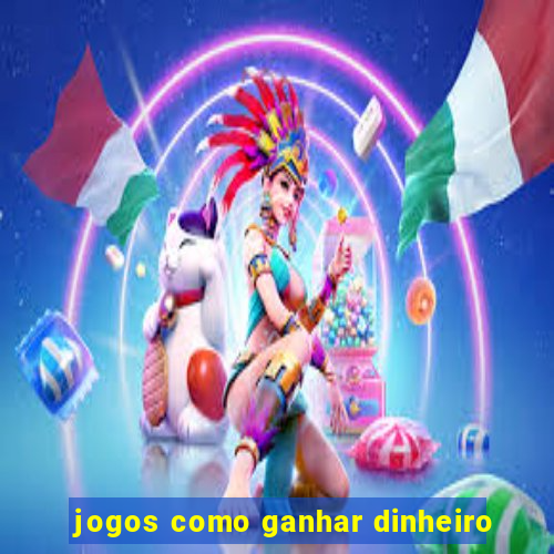 jogos como ganhar dinheiro