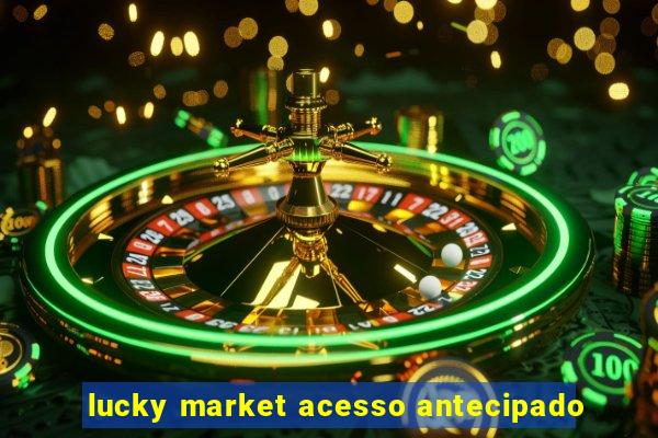 lucky market acesso antecipado