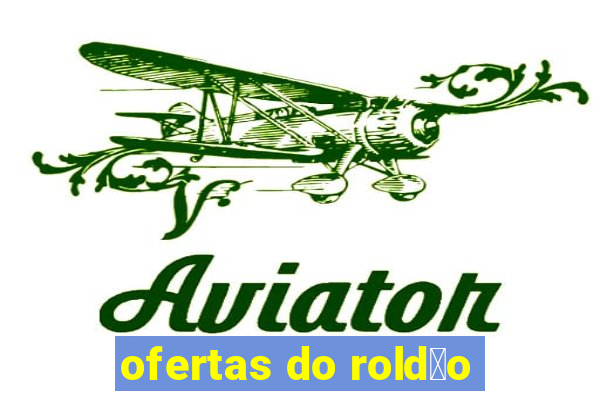 ofertas do rold茫o