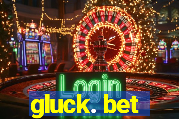 gluck. bet