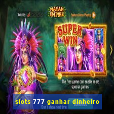 slots 777 ganhar dinheiro