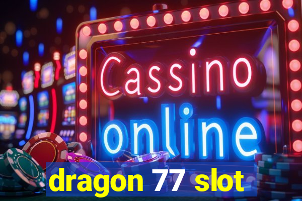 dragon 77 slot