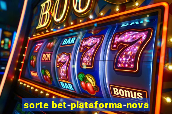 sorte bet-plataforma-nova