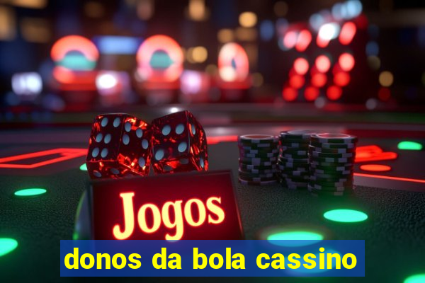 donos da bola cassino