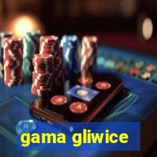 gama gliwice