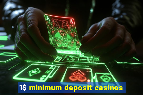 1$ minimum deposit casinos