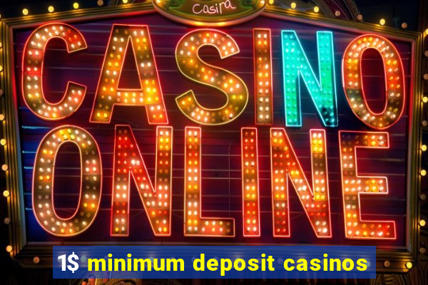 1$ minimum deposit casinos