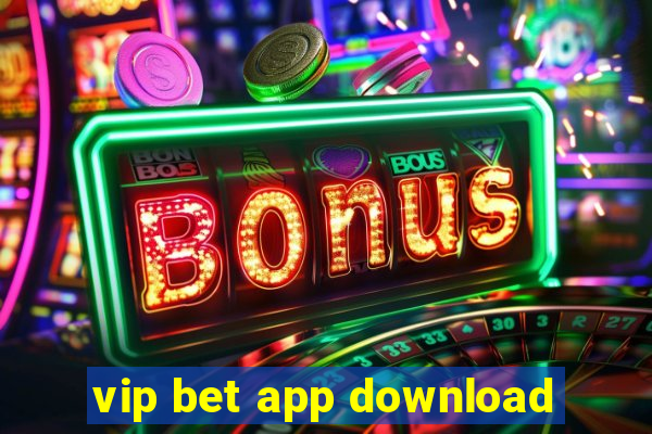 vip bet app download