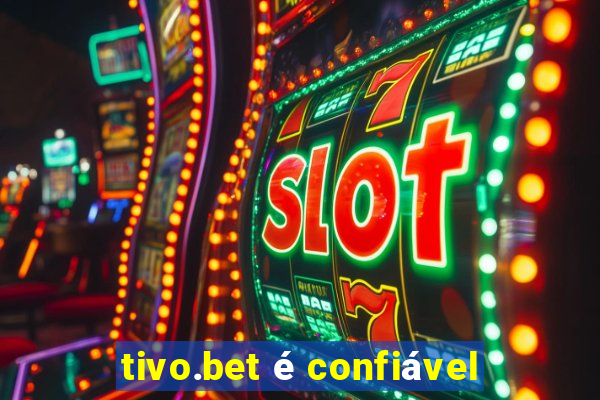 tivo.bet é confiável