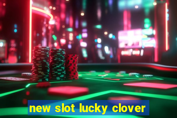 new slot lucky clover