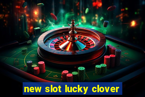 new slot lucky clover