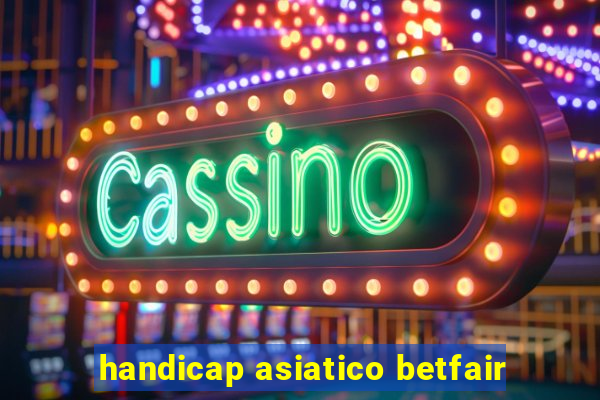 handicap asiatico betfair