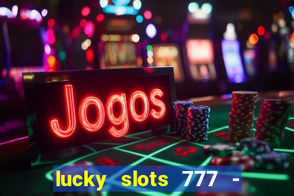 lucky slots 777 - free download