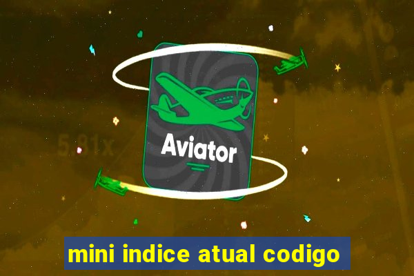 mini indice atual codigo