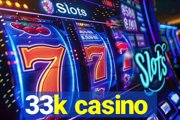 33k casino