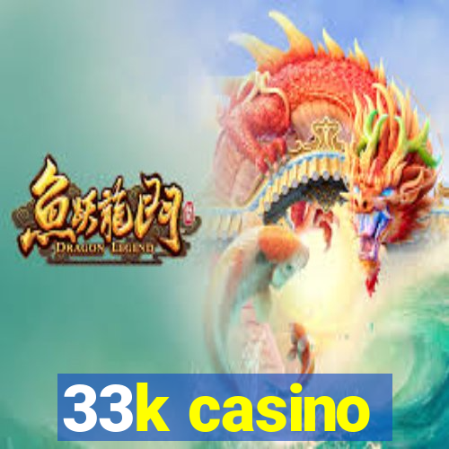 33k casino