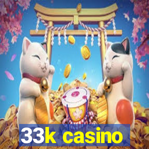 33k casino