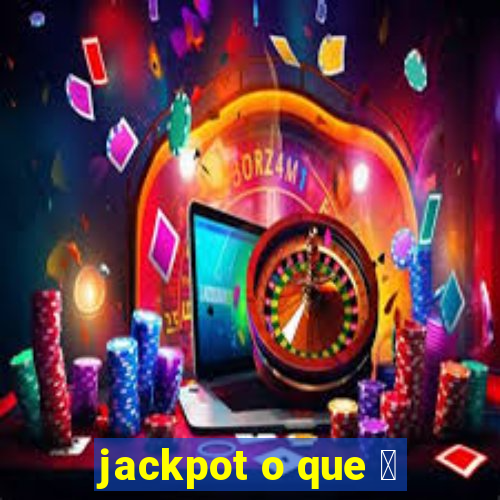 jackpot o que 茅