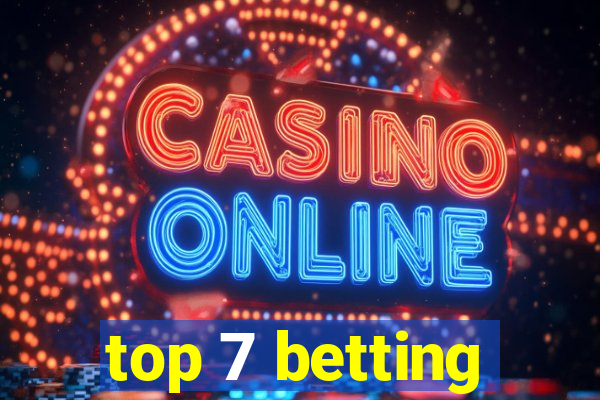 top 7 betting