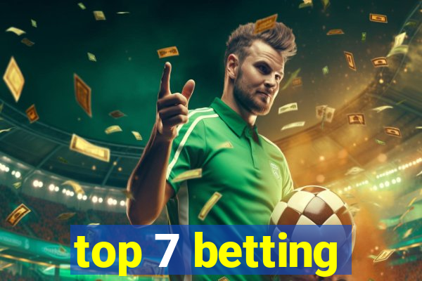 top 7 betting