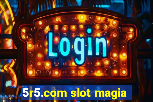 5r5.com slot magia