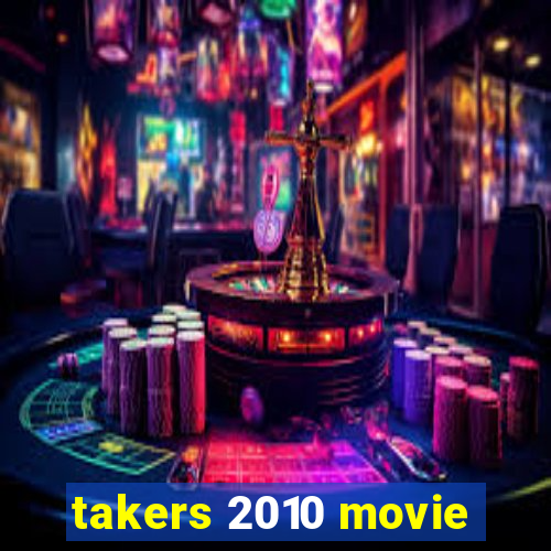 takers 2010 movie