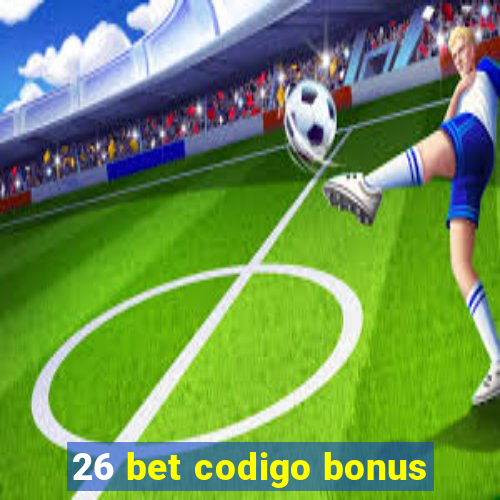 26 bet codigo bonus