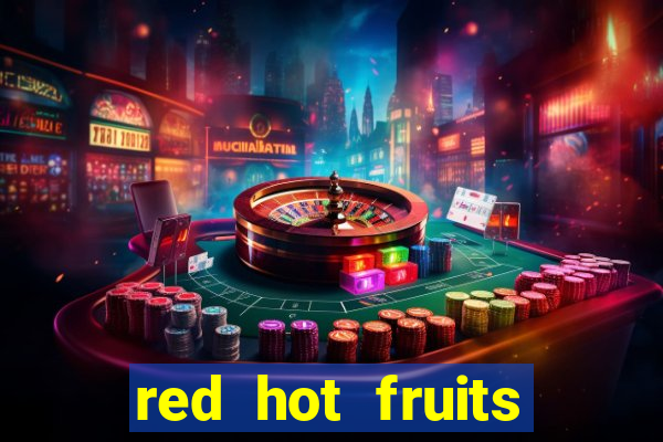 red hot fruits slot free play