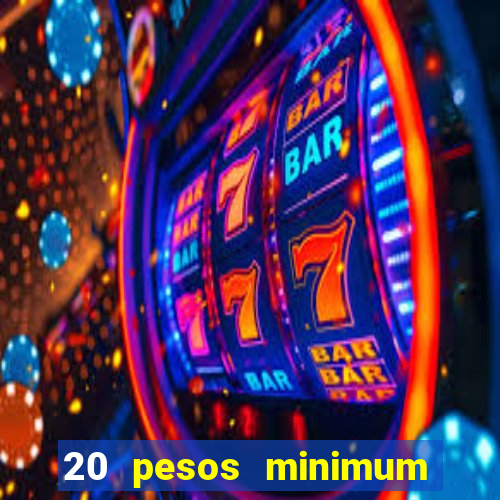 20 pesos minimum deposit casino