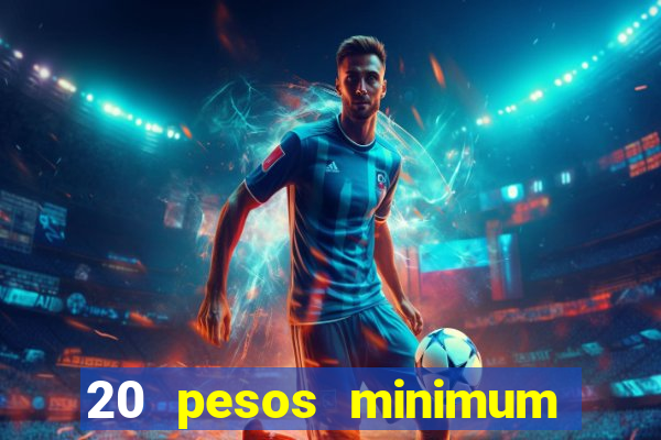 20 pesos minimum deposit casino