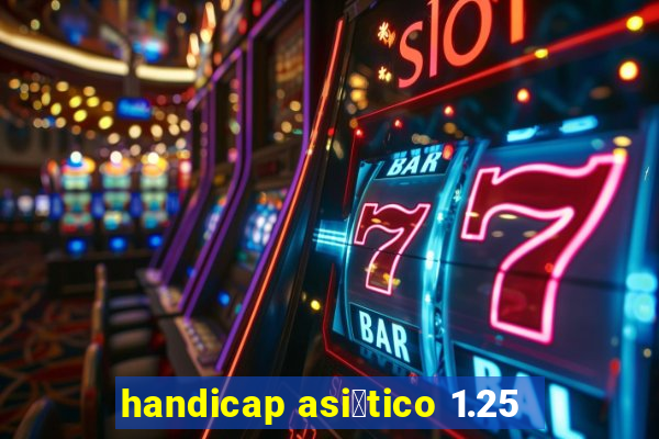 handicap asi谩tico 1.25