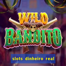 slots dinheiro real grátis sem deposito