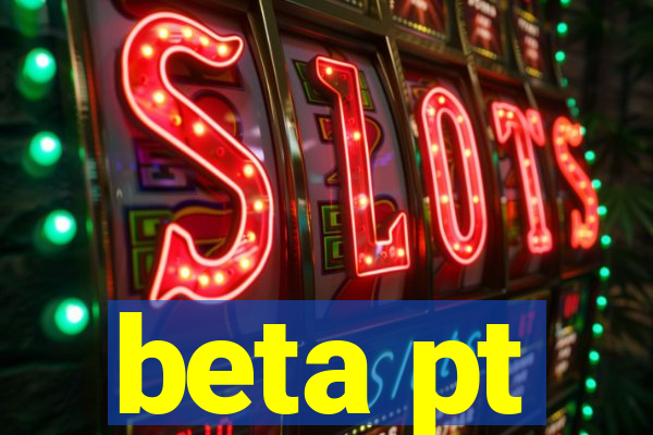 beta pt